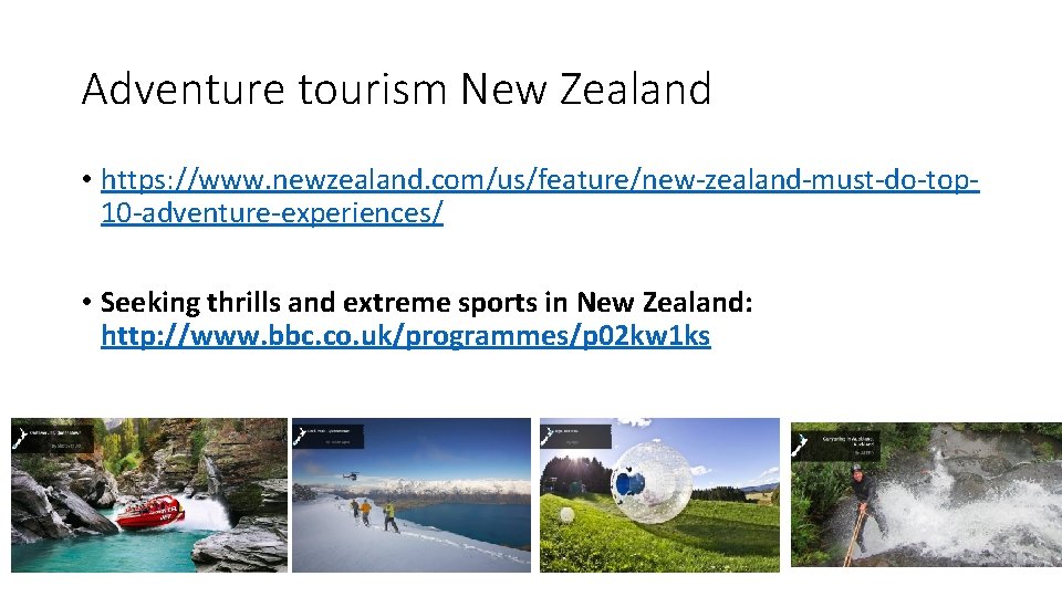 Adventure tourism New Zealand • https: //www. newzealand. com/us/feature/new-zealand-must-do-top 10 -adventure-experiences/ • Seeking thrills