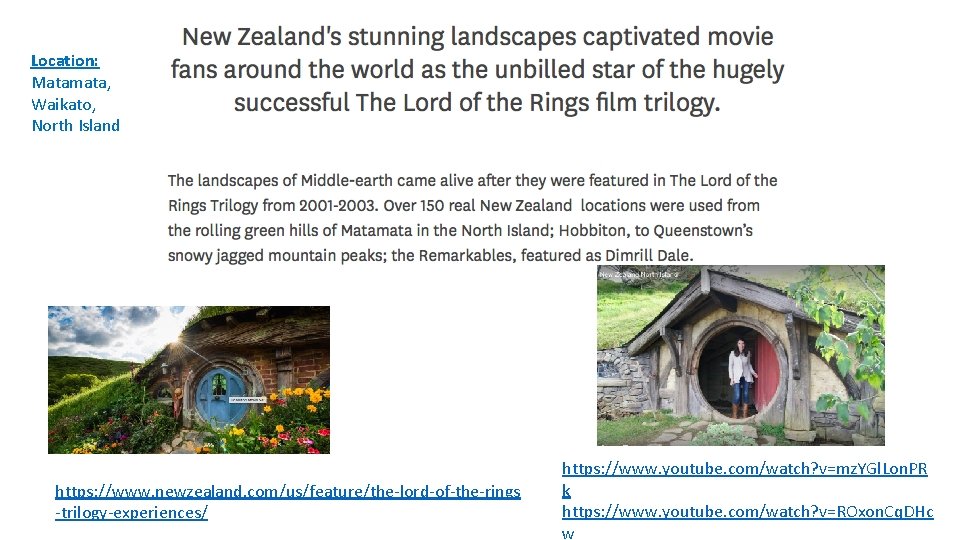 Location: Matamata, Waikato, North Island https: //www. newzealand. com/us/feature/the-lord-of-the-rings -trilogy-experiences/ https: //www. youtube. com/watch?