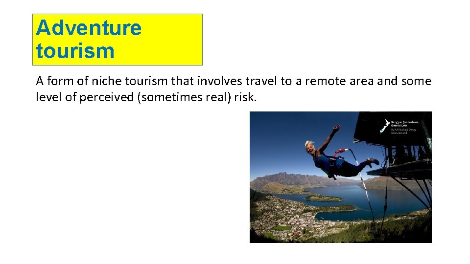 Adventure tourism A form of niche tourism that involves travel to a remote area