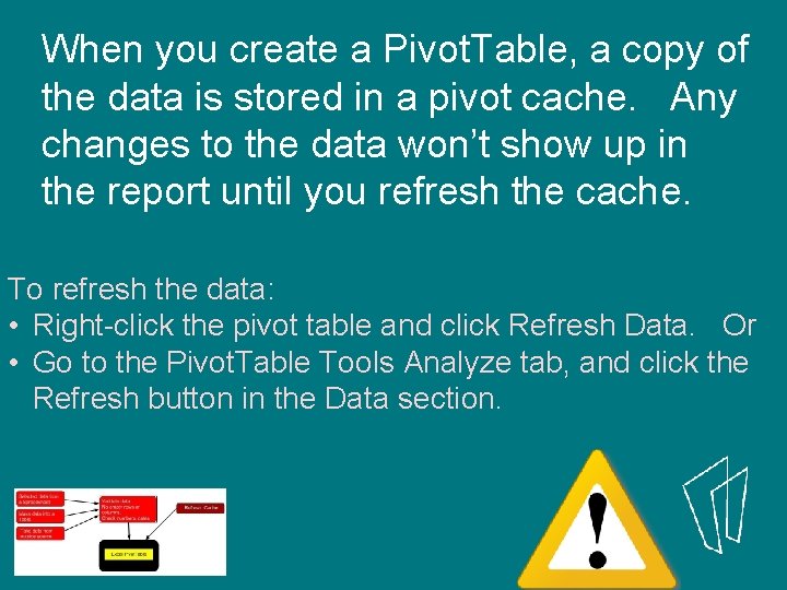 When you create a Pivot. Table, a copy of the data is stored in When you create a Pivot. Table, a copy of the data is stored in