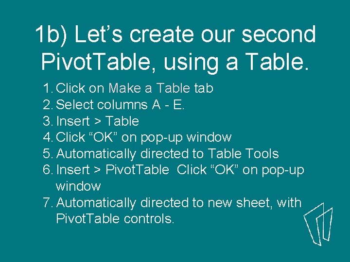 1 b) Let’s create our second Pivot. Table, using a Table. 1. Click on 1 b) Let’s create our second Pivot. Table, using a Table. 1. Click on