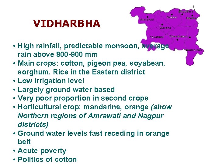 VIDHARBHA • High rainfall, predictable monsoon, average rain above 800 -900 mm • Main