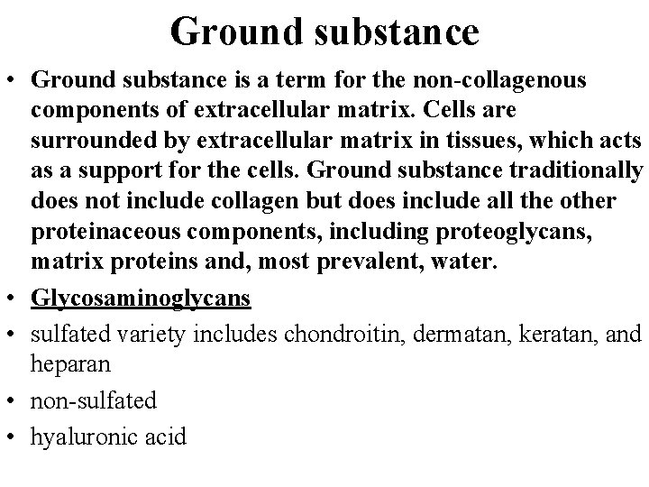 Ground substance • Ground substance is a term for the non-collagenous components of extracellular