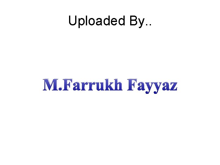 Uploaded By. . M. Farrukh Fayyaz 