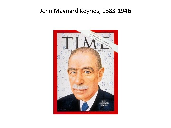 John Maynard Keynes, 1883 -1946 