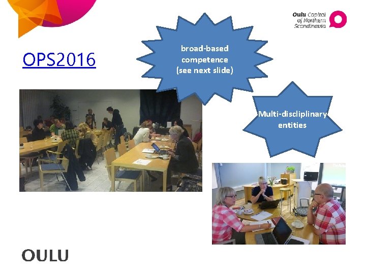 OPS 2016 broad-based competence (see next slide) Multi-discliplinary entities 