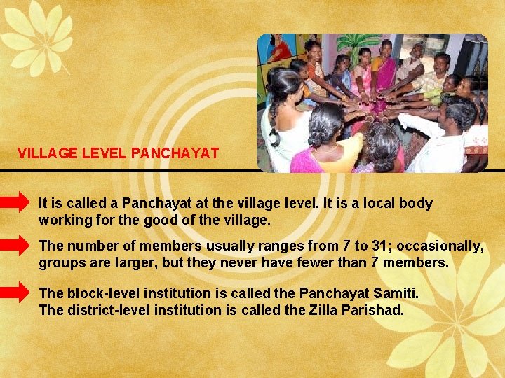 VILLAGE LEVEL PANCHAYAT It is called a Panchayat at the village level. It is