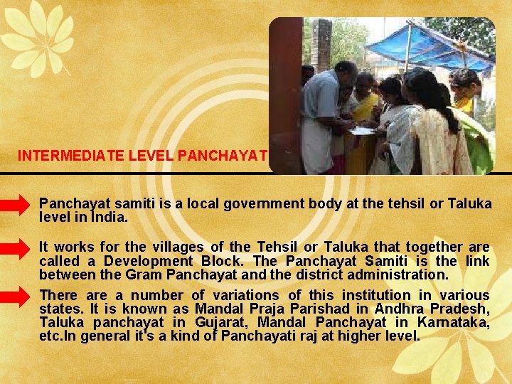 INTERMEDIATE LEVEL PANCHAYAT Panchayat samiti is a local government body at the tehsil or
