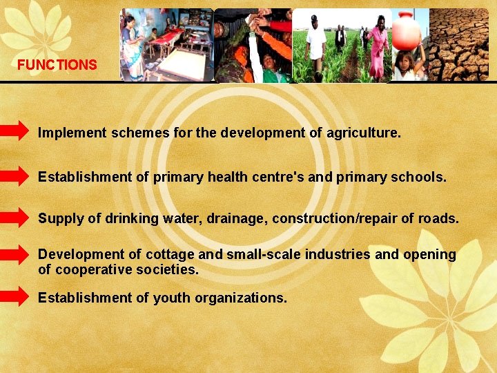 FUNCTIONS Implement schemes for the development of agriculture. Establishment of primary health centre's and