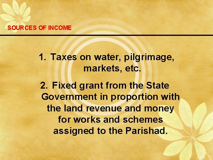 SOURCES OF INCOME 1. Taxes on water, pilgrimage, markets, etc. 2. Fixed grant from