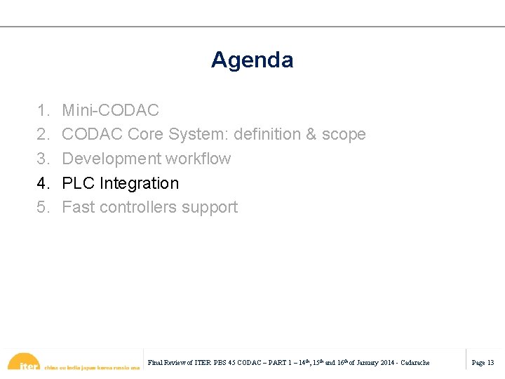 Agenda 1. 2. 3. 4. 5. Mini-CODAC Core System: definition & scope Development workflow