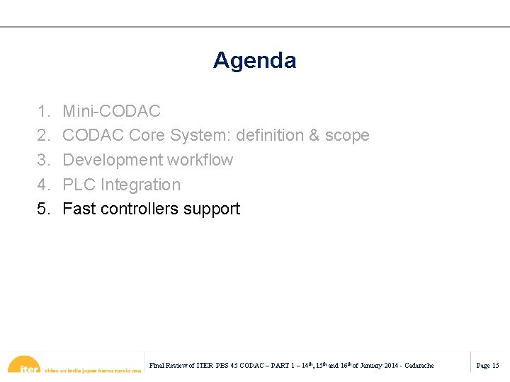 Agenda 1. 2. 3. 4. 5. Mini-CODAC Core System: definition & scope Development workflow