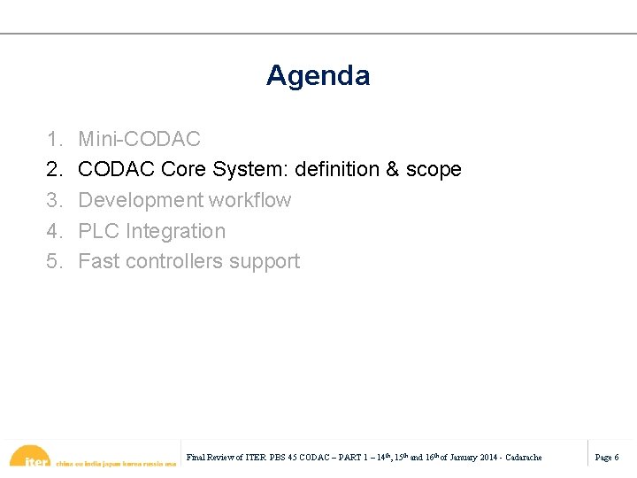Agenda 1. 2. 3. 4. 5. Mini-CODAC Core System: definition & scope Development workflow