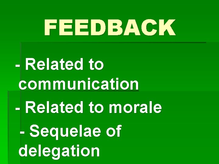 FEEDBACK - Related to communication - Related to morale - Sequelae of delegation 