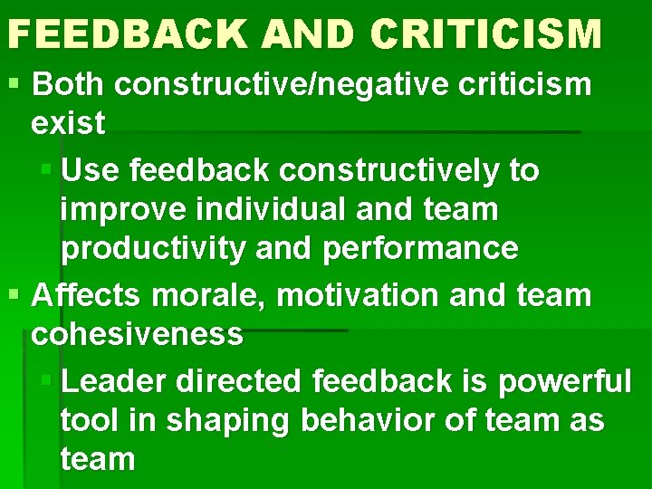 FEEDBACK AND CRITICISM § Both constructive/negative criticism exist § Use feedback constructively to improve