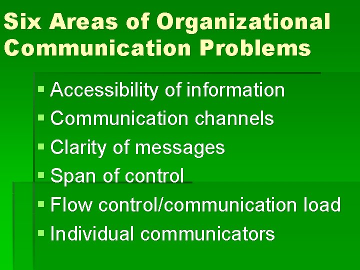 Six Areas of Organizational Communication Problems § Accessibility of information § Communication channels §