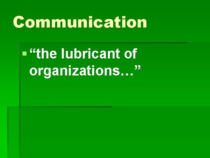 Communication § “the lubricant of organizations…” 