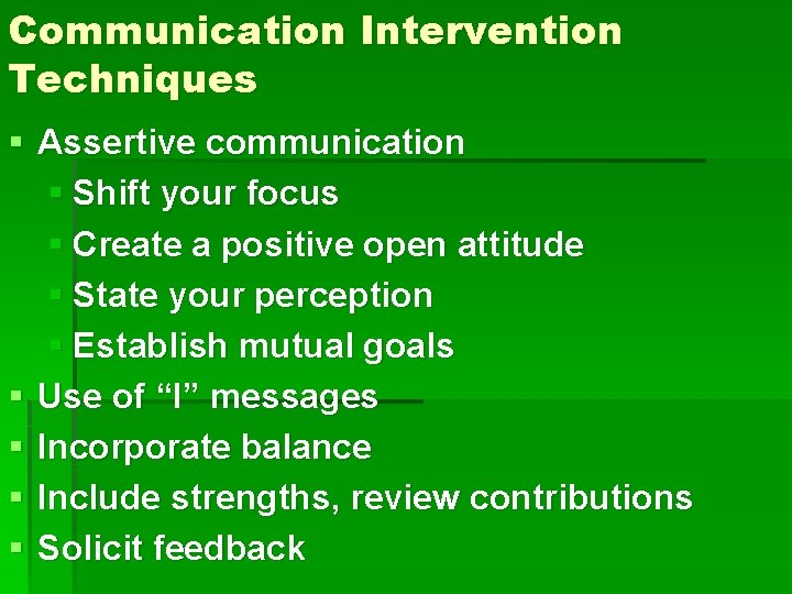Communication Intervention Techniques § Assertive communication § Shift your focus § Create a positive