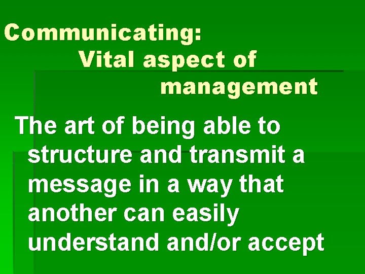 Communicating: Vital aspect of management The art of being able to structure and transmit