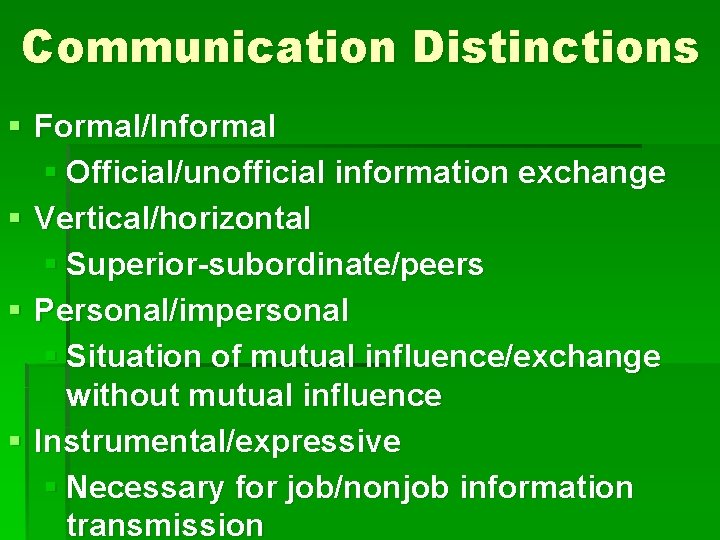 Communication Distinctions § Formal/Informal § Official/unofficial information exchange § Vertical/horizontal § Superior-subordinate/peers § Personal/impersonal