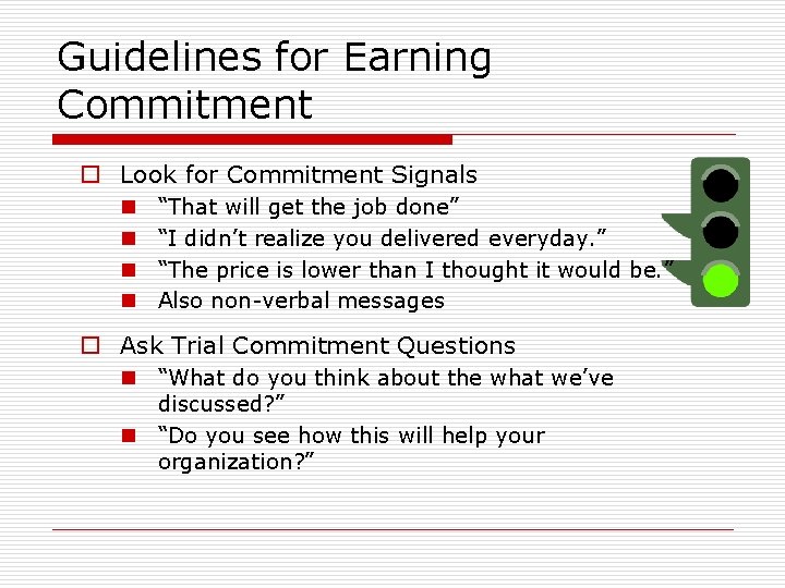 Guidelines for Earning Commitment o Look for Commitment Signals n n “That will get