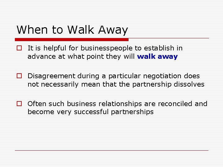 When to Walk Away o It is helpful for businesspeople to establish in advance