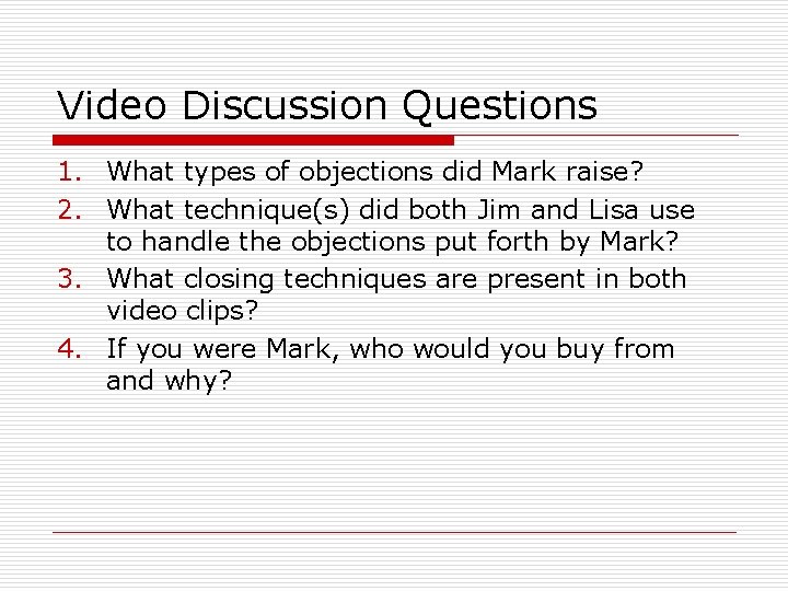 Video Discussion Questions 1. What types of objections did Mark raise? 2. What technique(s)