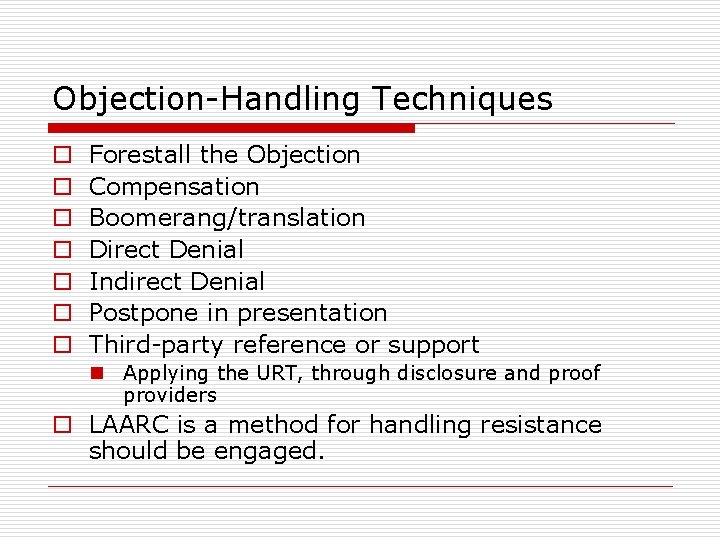 Objection-Handling Techniques o o o o Forestall the Objection Compensation Boomerang/translation Direct Denial Indirect