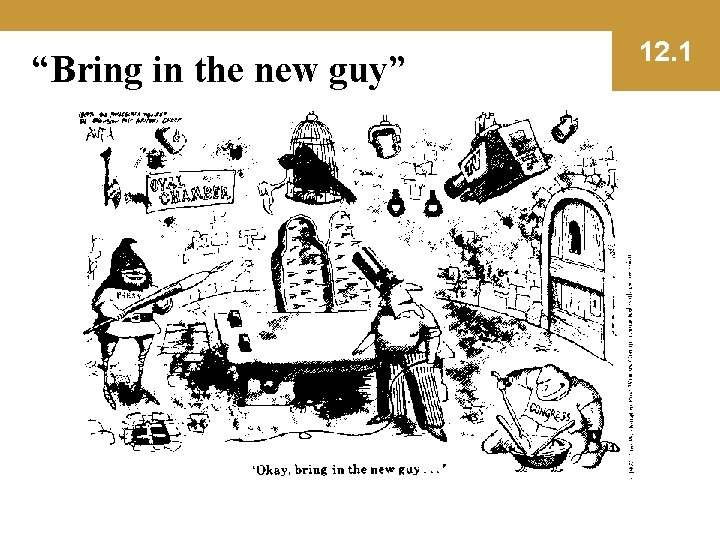 “Bring in the new guy” 12. 1 
