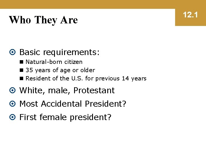 Who They Are Basic requirements: n Natural-born citizen n 35 years of age or
