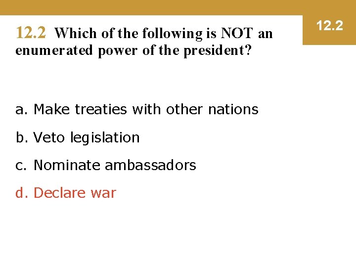 12. 2 Which of the following is NOT an enumerated power of the president?