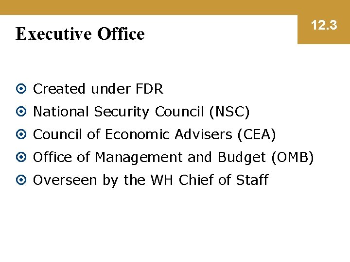 Executive Office 12. 3 Created under FDR National Security Council (NSC) Council of Economic