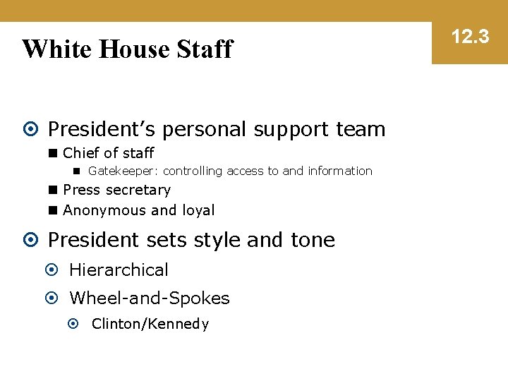 White House Staff President’s personal support team n Chief of staff n Gatekeeper: controlling