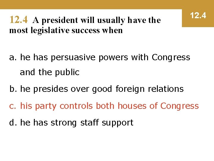 12. 4 A president will usually have the 12. 4 most legislative success when
