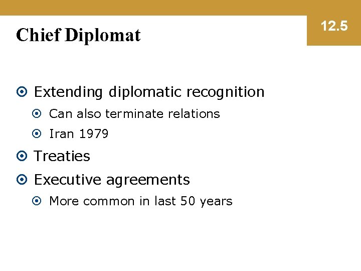 Chief Diplomat Extending diplomatic recognition Can also terminate relations Iran 1979 Treaties Executive agreements