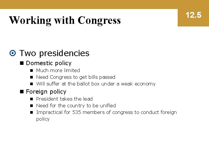 Working with Congress Two presidencies n Domestic policy n Much more limited n Need