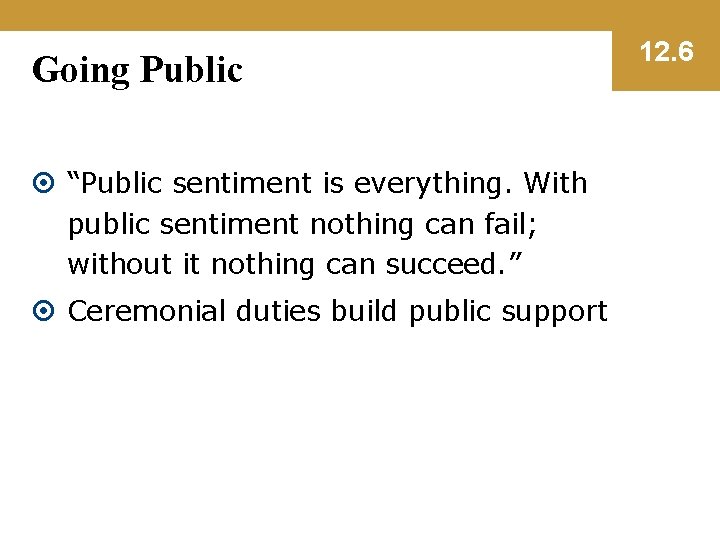 Going Public “Public sentiment is everything. With public sentiment nothing can fail; without it