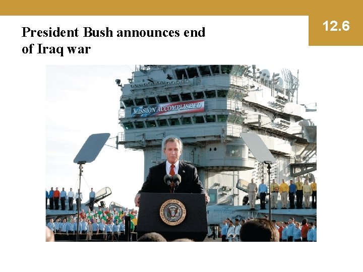 President Bush announces end of Iraq war 12. 6 