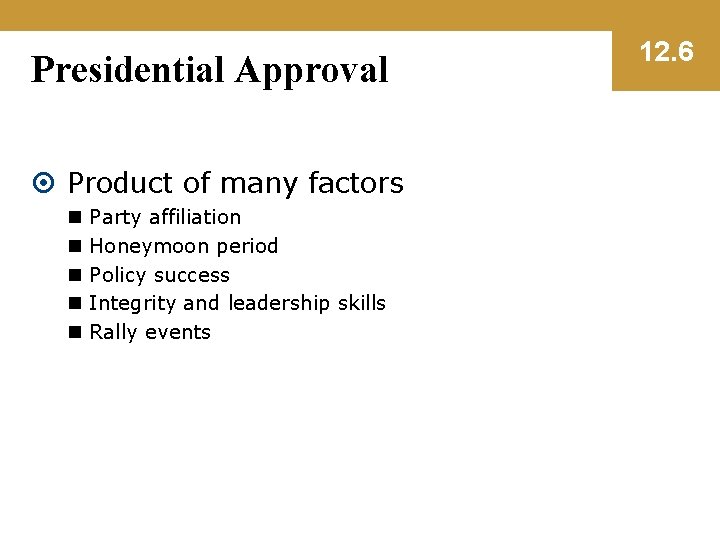 Presidential Approval Product of many factors n n n Party affiliation Honeymoon period Policy