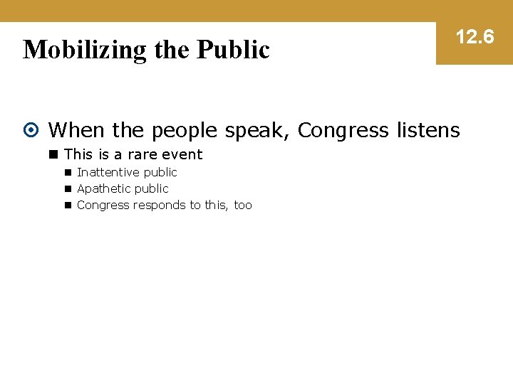 Mobilizing the Public 12. 6 When the people speak, Congress listens n This is