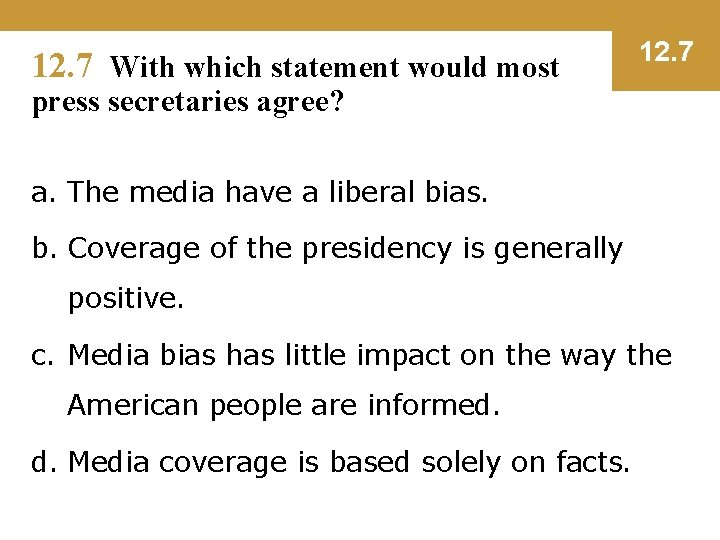 12. 7 With which statement would most 12. 7 press secretaries agree? a. The