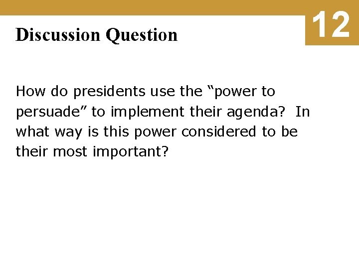 Discussion Question How do presidents use the “power to persuade” to implement their agenda?