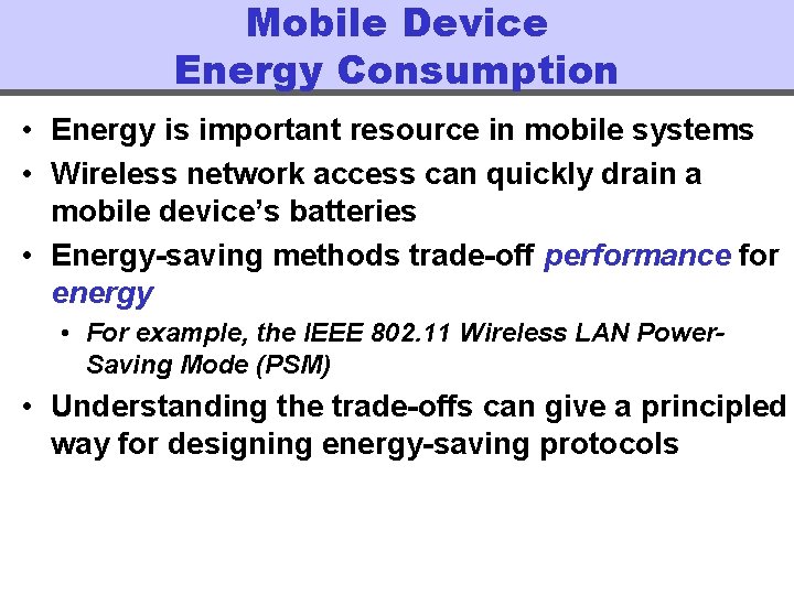 Mobile Device Energy Consumption • Energy is important resource in mobile systems • Wireless