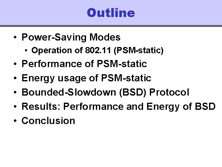 Outline • Power-Saving Modes • Operation of 802. 11 (PSM-static) • • • Performance