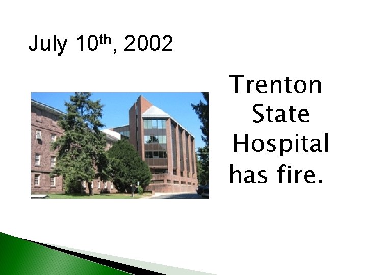 th July 10 , 2002 Trenton State Hospital has fire. 