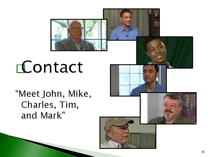 �Contact “Meet John, Mike, Charles, Tim, and Mark” 25 