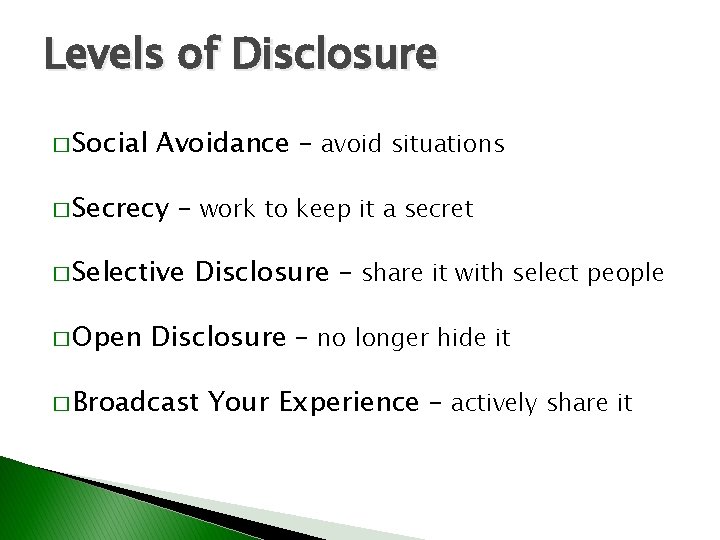 Levels of Disclosure � Social Avoidance – avoid situations � Secrecy – work to