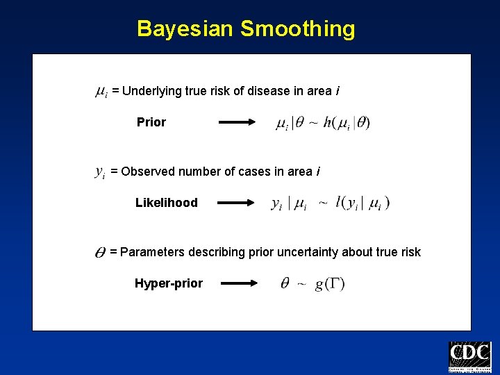 Bayesian Smoothing = Underlying true risk of disease in area i Prior = Observed