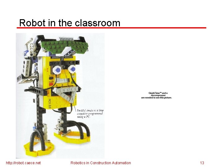 Robot in the classroom http: //robot. caece. net Robotics in Construction Automation 13 