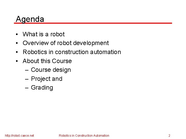 Agenda • • What is a robot Overview of robot development Robotics in construction